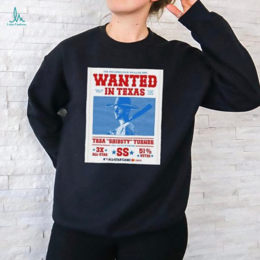 The Philadelphia Phillies Are Wanted In Texas Trea Shiesty Turner Shirt