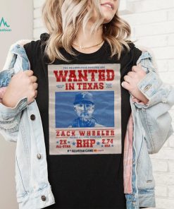 The Philadelphia Phillies Are Wanted In Texas Zack Wheeler July 16 2024 Shirt