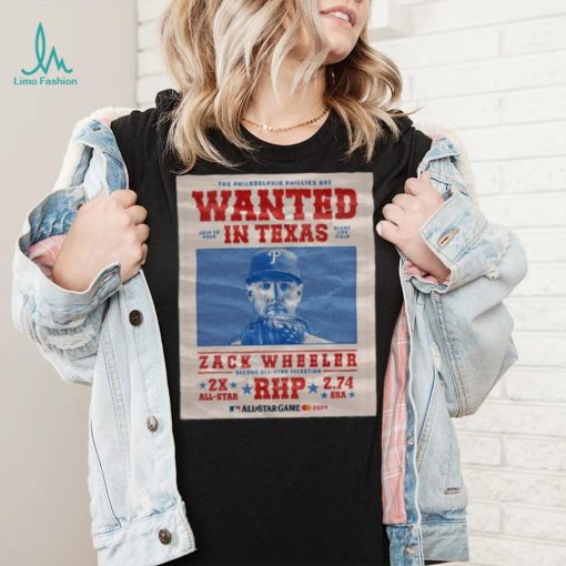 The Philadelphia Phillies Are Wanted In Texas Zack Wheeler July 16 2024 Shirt
