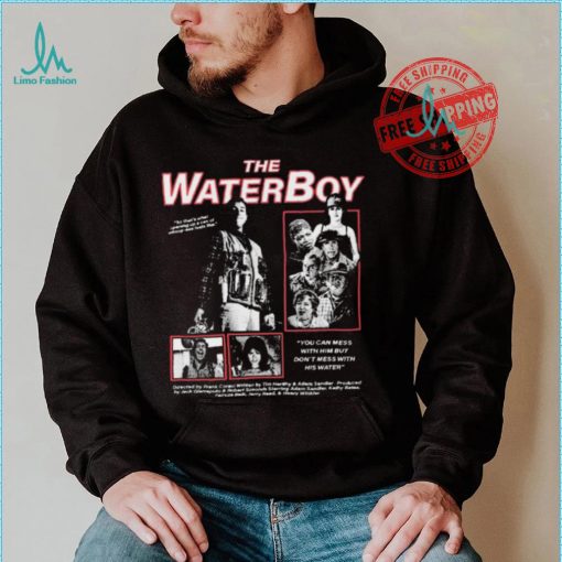 The Water Boy You can mess with Him but Don’t mess with shirt
