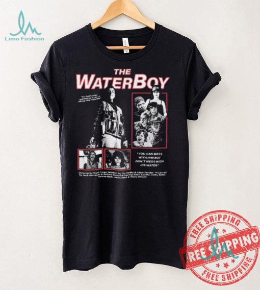 The Water Boy You can mess with Him but Don’t mess with shirt