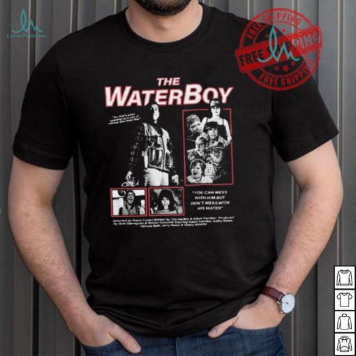 The Water Boy You can mess with Him but Don’t mess with shirt