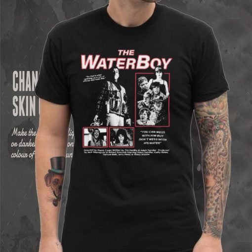 The Water Boy You can mess with Him but Don’t mess with shirt