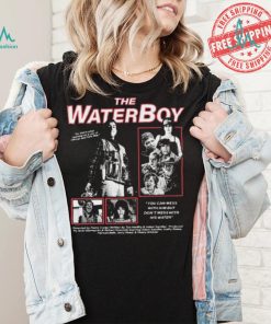 The Water Boy You can mess with Him but Don’t mess with shirt
