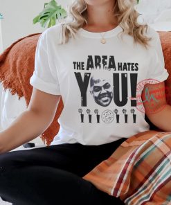 The area hates you NBA shirt