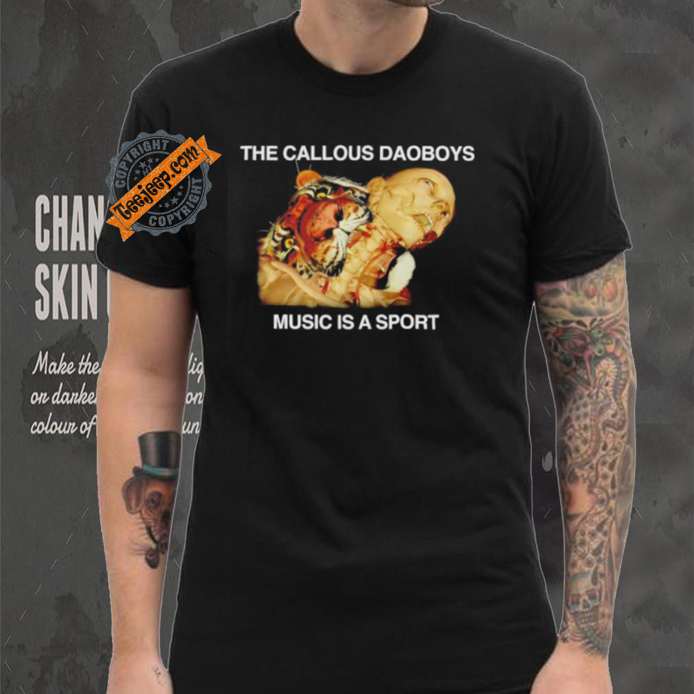 The callous daoboys music is a sport shirt The callous daoboys music is a sport shirt