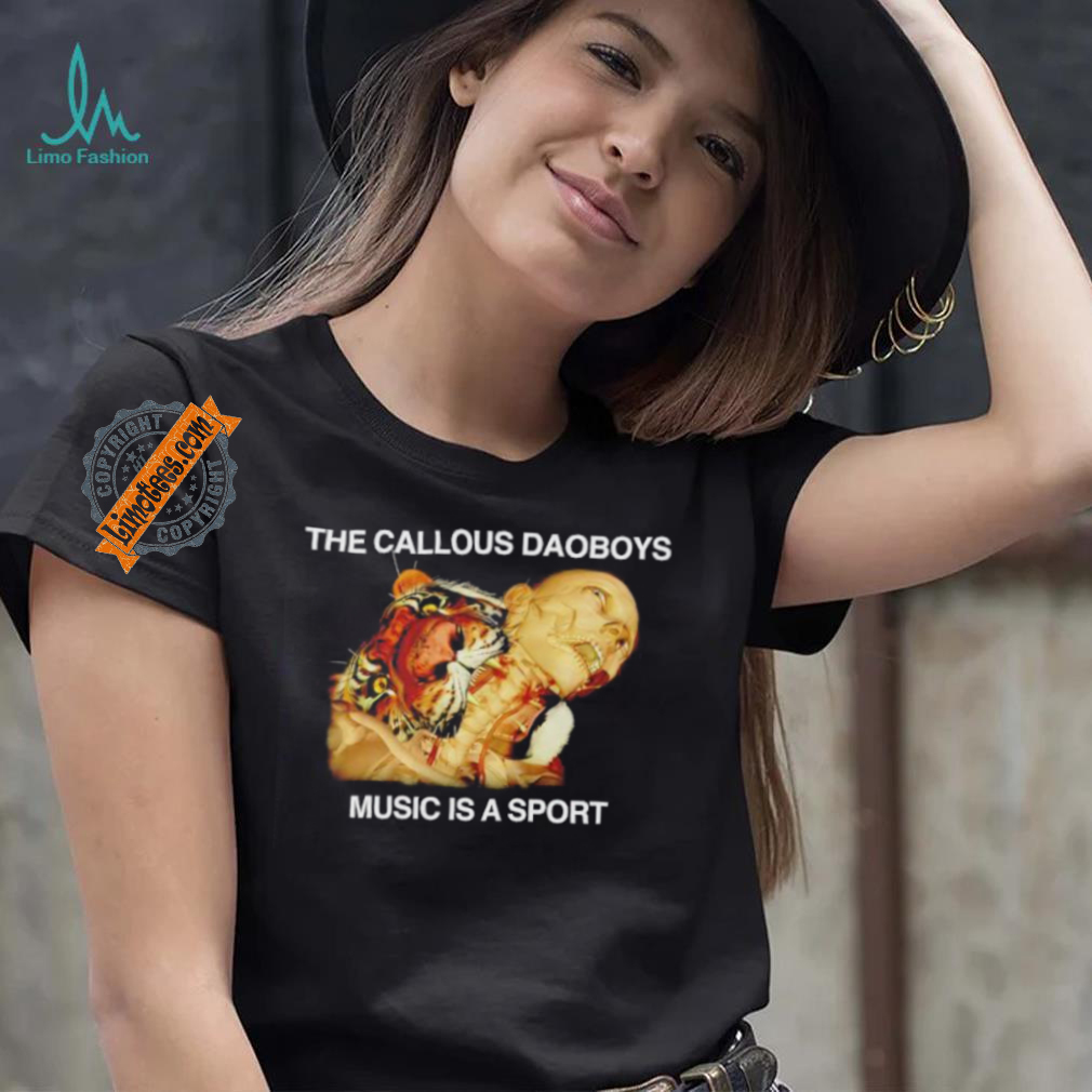 The callous daoboys music is a sport shirt The callous daoboys music is a sport shirt