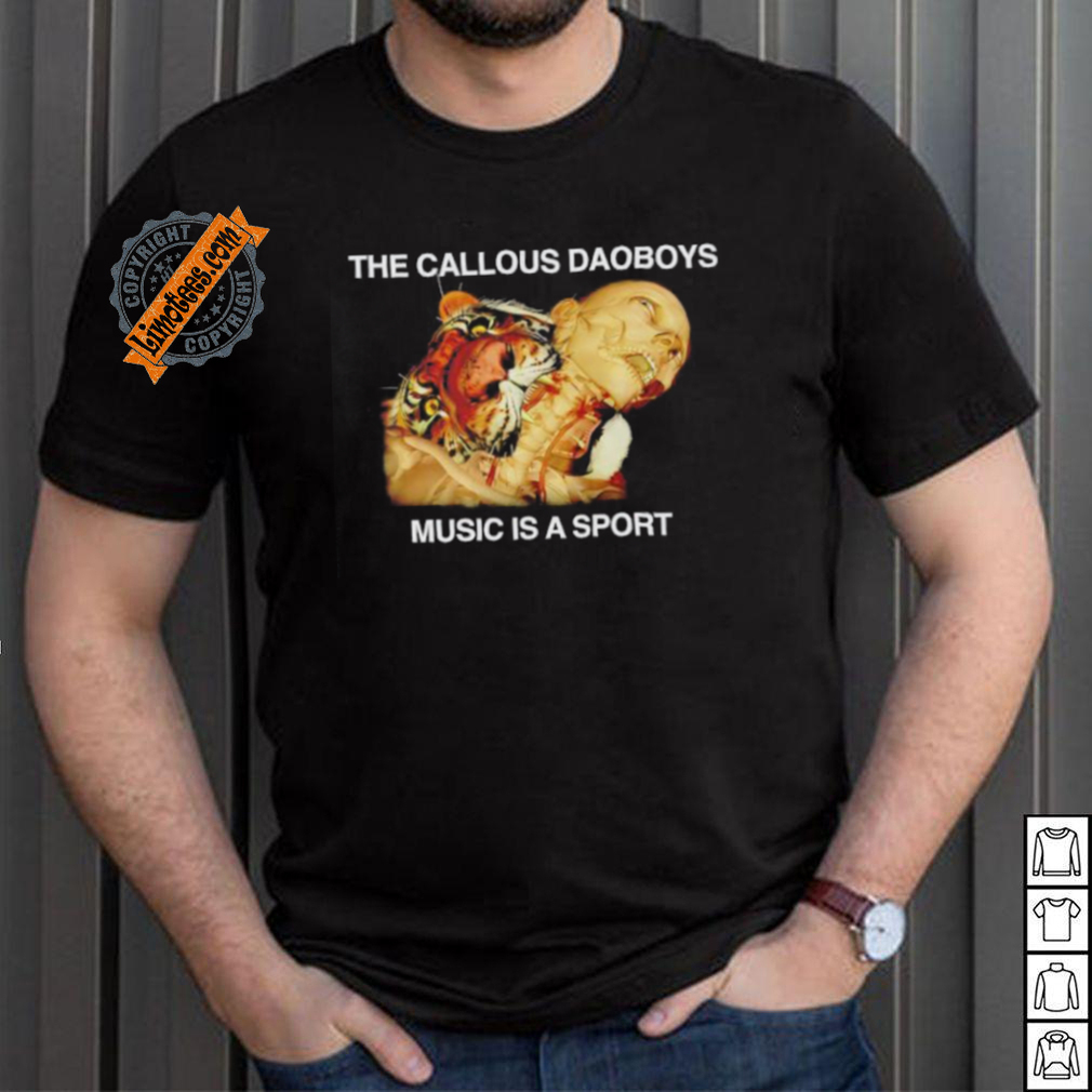 The callous daoboys music is a sport shirt The callous daoboys music is a sport shirt