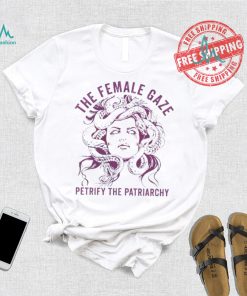 The female gaze petrify the patriarchy shirt, hoodie, sweater, long sleeve and tank top The female gaze petrify the patriarchy shirt