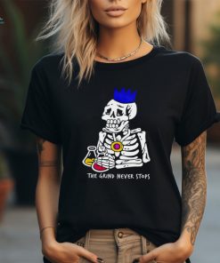 The grind never stops skeleton shirt