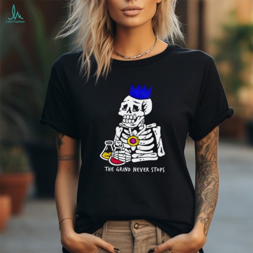 The grind never stops skeleton shirt