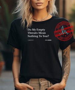 Theonion Shop Do My Empty Threats Mean Nothing To You Shirt