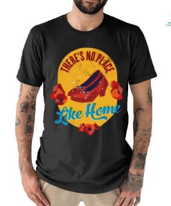 Theres No Place Like Home Shirt