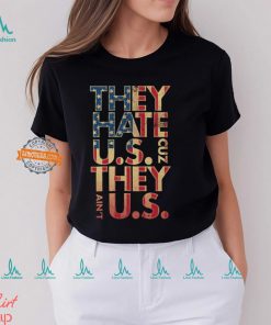 They Hate Us 'Cuz They Ain't Us Shirt