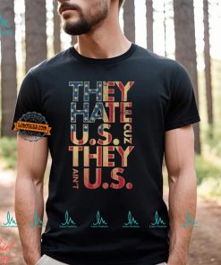 They Hate Us 'Cuz They Ain't Us Shirt