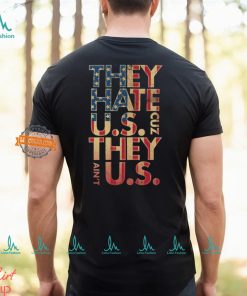 They Hate Us 'Cuz They Ain't Us Shirt