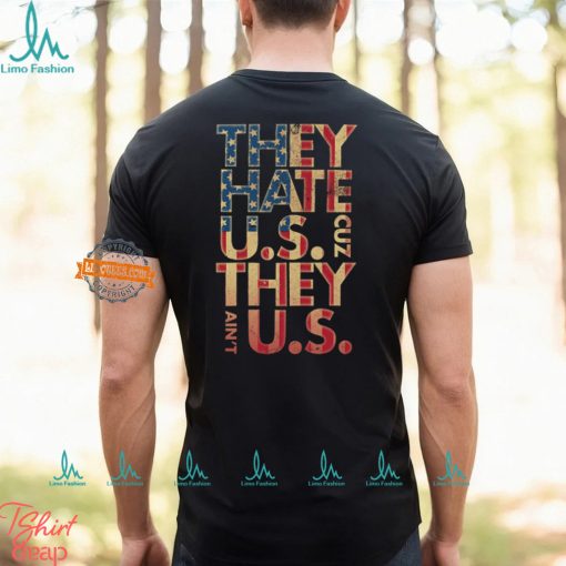 They Hate Us ‘Cuz They Ain’t Us Shirt