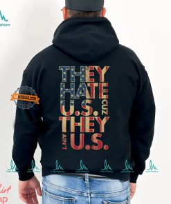 They Hate Us 'Cuz They Ain't Us Shirt