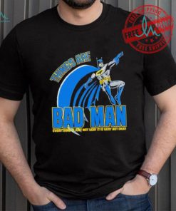 Things are bad man shirt