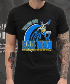 Things are bad man shirt