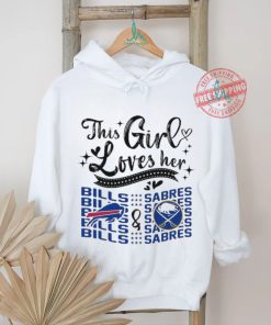 This Girl Loves Her Buffalo Bills And Buffalo Sabres Shirt, hoodie, sweater, long sleeve and tank top This Girl Loves Her Buffalo Bills And Buffalo Sabres Shirt