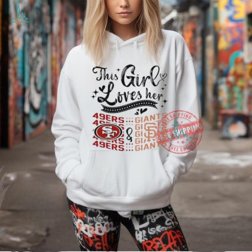 This Girl Loves Her San Francisco 49ers And San Francisco Giants Shirt