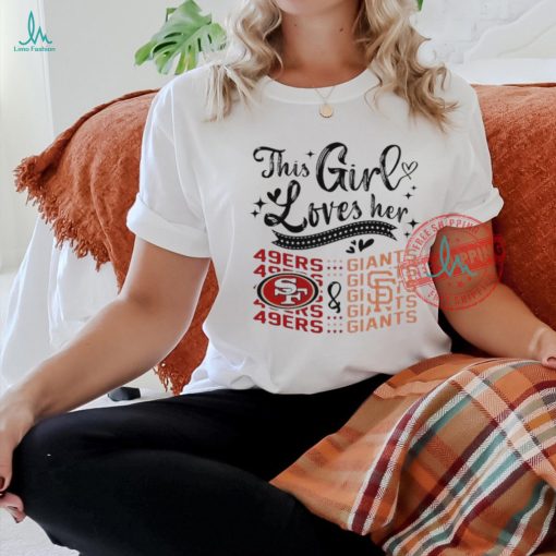 This Girl Loves Her San Francisco 49ers And San Francisco Giants Shirt