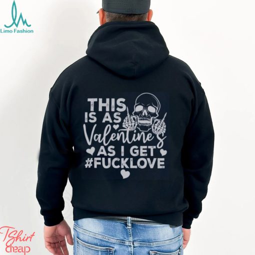 This Is As Valentine’s As I Get Fucklove Sweatshirt