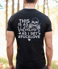 This Is As Valentine’s As I Get Fucklove Sweatshirt