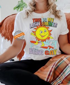 This Is My Last Summer Being Gay Shirt