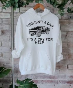 This isn’t a car it’s a cry for help shirt