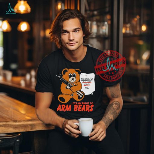 To do list it’s my right to arm bears shirt