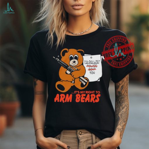 To do list it’s my right to arm bears shirt