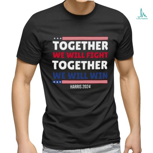 Together We Will Fight Harris 2024 T shirt