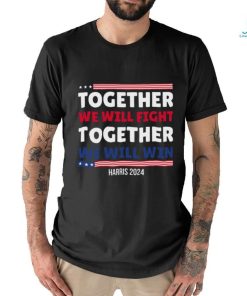 Together We Will Fight Harris 2024 T shirt