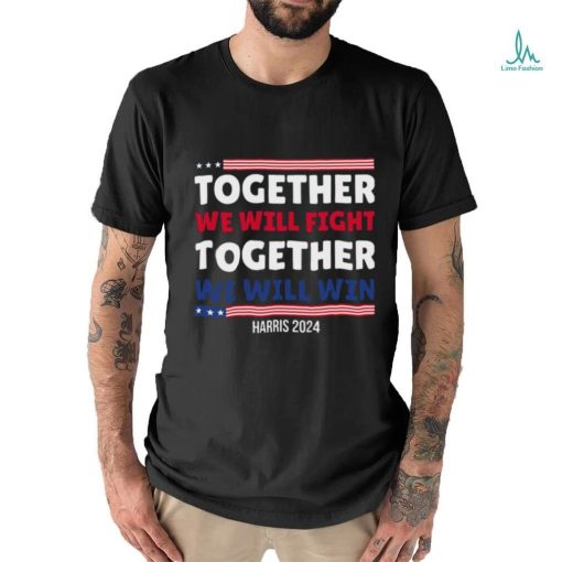 Together We Will Fight Harris 2024 T shirt