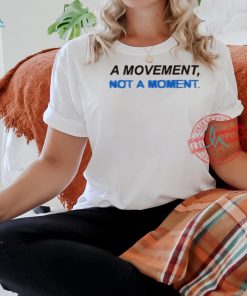 Togethxr A Movement Not A Moment Shirt