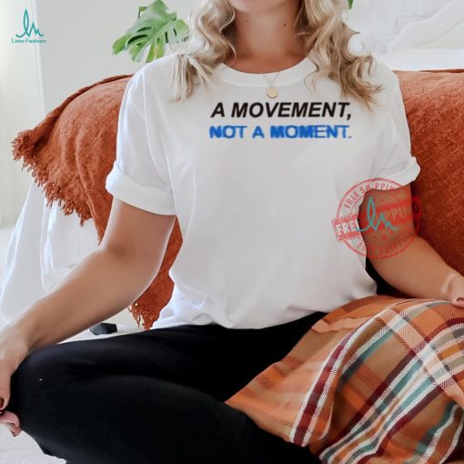 Togethxr A Movement Not A Moment Shirt