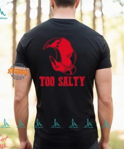 Too Salty Shirt