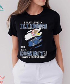 Top I May Live In Illinois But I’m A Cowboys Fan Forever, NFL Dallas Cowboys 2024 T Shirt