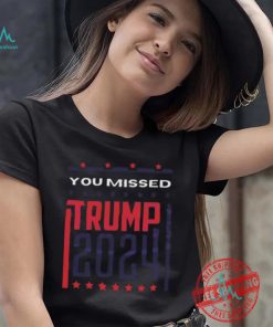 Top Retro you missed Trump 2024 shirt