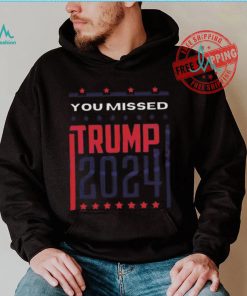 Top Retro you missed Trump 2024 shirt