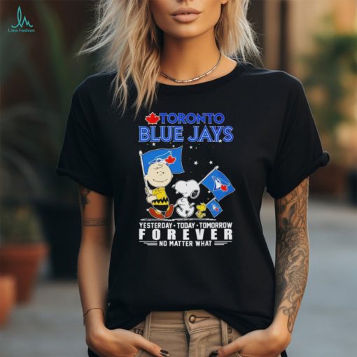 Toronto blue jays Snoopy yesterday today tomorrow forever no matter what Shirt