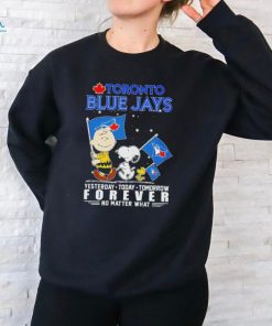 Toronto blue jays Snoopy yesterday today tomorrow forever no matter what Shirt