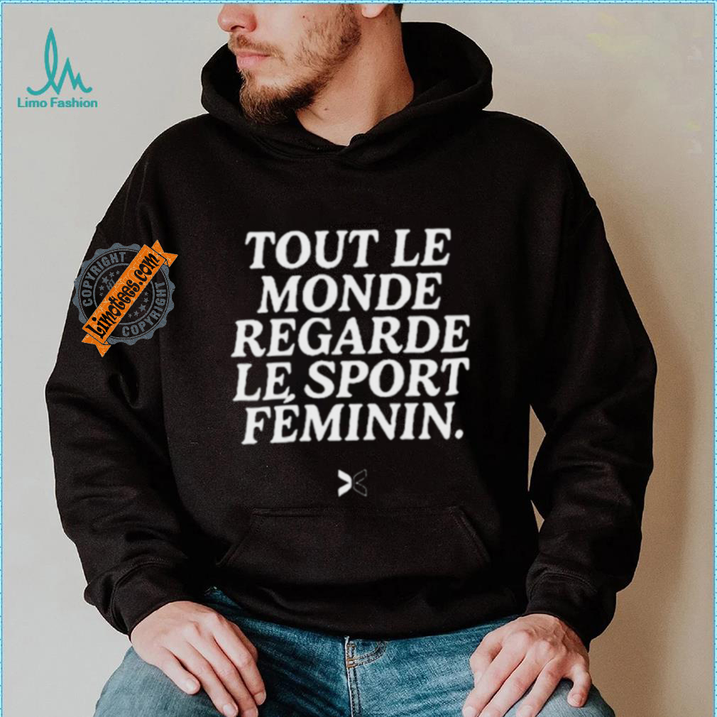 Tout Le Monde Regarde Le Sport Feminin Shirt Tout Le Monde Regarde Le Sport Feminin Shirt