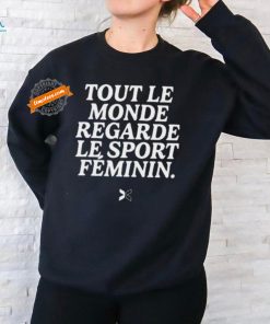 Tout Le Monde Regarde Le Sport Feminin Shirts