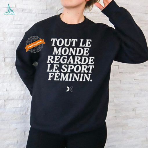 Tout Le Monde Regarde Le Sport Feminin Shirts