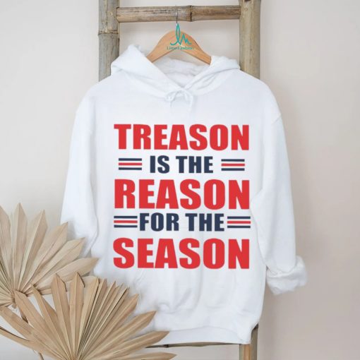 Treason is the reason for the season shirt