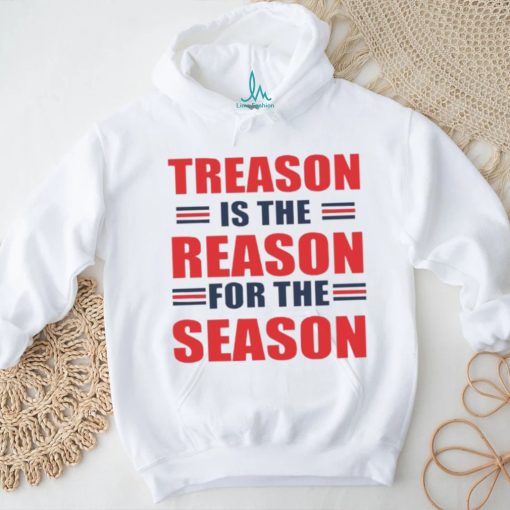 Treason is the reason for the season shirt