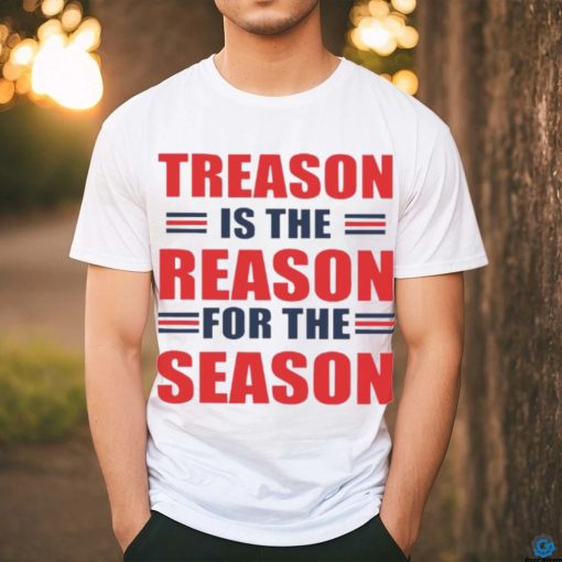 Treason is the reason for the season shirt